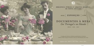 Biblioteca Pública e Arquivo Regional de Ponta Delgada inaugura exposição “Documentos à Mesa em Portugal e no Mundo, sécs. XIX-XXI”