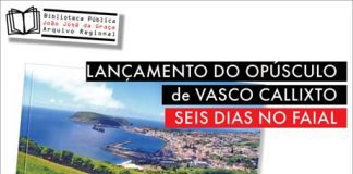 Biblioteca Pública e Arquivo Regional João José da Graça acolhe o lançamento do livro Seis Dias no Faial da autoria de Vasco Callixto