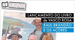 Biblioteca Pública João José da Graça, na Horta, promove lançamento do livro “Raúl Brandão e os Açores”, de Vasco Medeiros Rosa