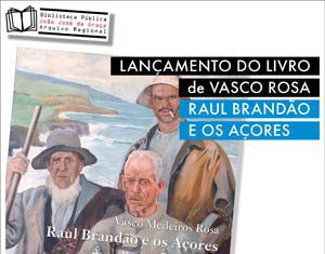 Biblioteca Pública João José da Graça, na Horta, promove lançamento do livro “Raúl Brandão e os Açores”, de Vasco Medeiros Rosa