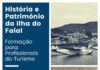 História e Património da Ilha do Faial-ATSF promove formação para Profissionais do Turismo DR/ATSF