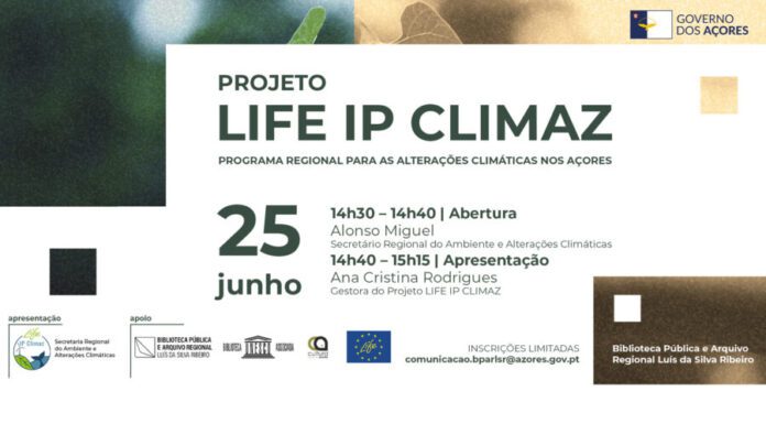 Governo dos Açores – Projeto “LIFE IP CLIMAZ – Programa Regional para as Alterações Climáticas nos Açores” será apresentado na Terceira