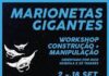 Marionetas gigantes – OMA promove workshop de construção e manipulação