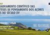 Angra do Heroísmo acolhe workshop “Enquadramento Científico das Hipóteses de Povoamento dos Açores antes do Século XV”