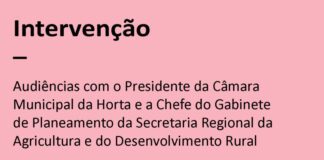 Audiências com o Presidente da Câmara Municipal da Horta e a Chefe do Gabinete de Planeamento da Secretaria Regional da Agricultura e do Desenvolvimento Rural