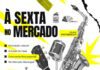 “À Sexta no Mercado” arranca dia 01 de abril