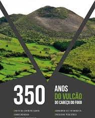 Vulcão do Cabeço do Fogo – Comemorações dos 350 anos terminam sexta-feira