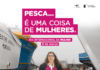 “Pesca… É uma coisa de Mulheres” na luta contra as assimetrias e desigualdades de género