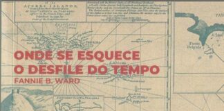 Estante | “Onde se esquece o desfile do tempo. Relatos de uma americana nos Açores em finais do séc. XIX”, de Fannie B. Ward
