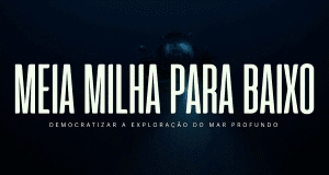 Documentário Meia Milha Para Baixo – Trabalho sobre mar profundo é um dos temas principais